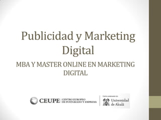 MBA Y MASTERSONLINE
Publicidad y Marketing
Digital
 