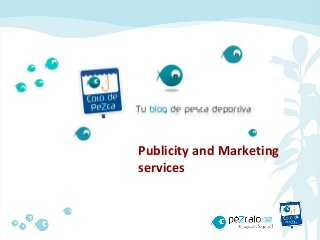 Publicity and Marketing
services
 