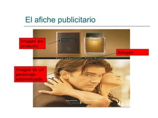 El afiche publicitario Imagen del producto Imagen de un personaje estereotipado Eslogan 