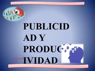 PUBLICID
AD Y
PRODUCT
IVIDADKarina Portilla
10-8
 
