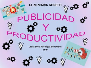 I.E.M.MARIA GORETTI
Laura Sofía Pachajoa Benavides
10-9
 