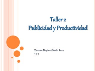 Vanesa Nayive Oñate Toro
10-3
 