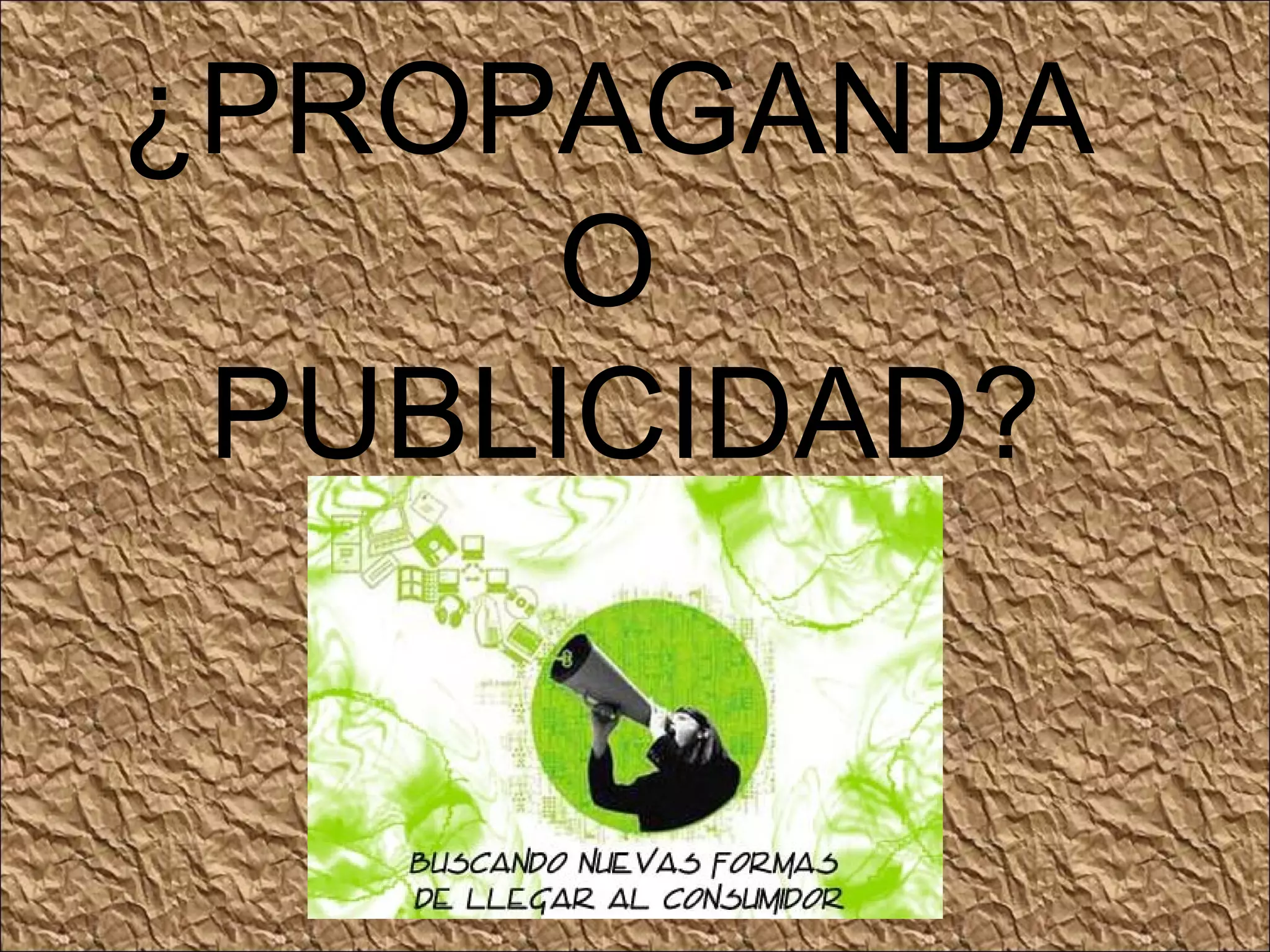 ¿PROPAGANDA O PUBLICIDAD?