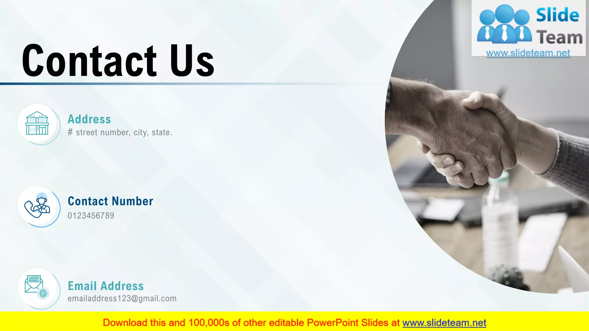 Contact Us
Contact Number
0123456789
Address
# street number, city, state.
Email Address
emailaddress123@gmail.com
28
 