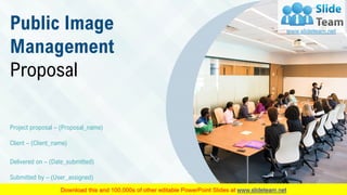 Public Image
Management
Proposal
Delivered on – (Date_submitted)
Submitted by – (User_assigned)
Project proposal – (Proposal_name)
Client – (Client_name)
 