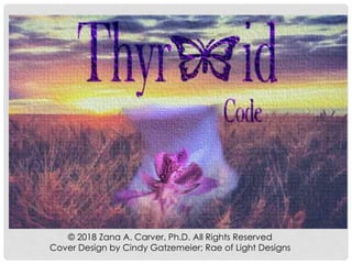 © 2018 Zana A. Carver, Ph.D. All Rights Reserved
Cover Design by Cindy Gatzemeier; Rae of Light Designs
 
