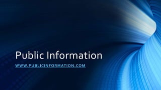Public Information
WWW.PUBLICINFORMATION.COM
 