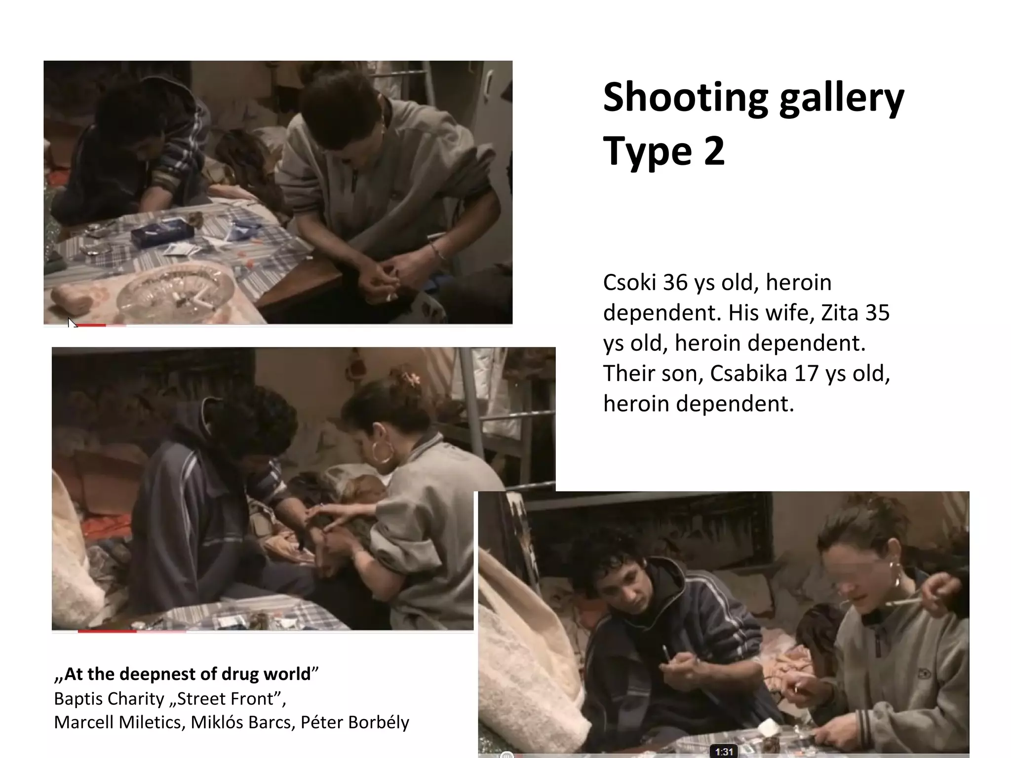 Shooting gallery Type 2 Csoki 36 ys old, heroin dependent. His wife, Zita 35 ys old, heroin dependent. Their son, Csabika 17 ys old, heroin dependent.  „ At the deepnest of drug world ” Baptis Charity „Street Front”,  Marcell Miletics, Miklós Barcs, Péter Borbély 