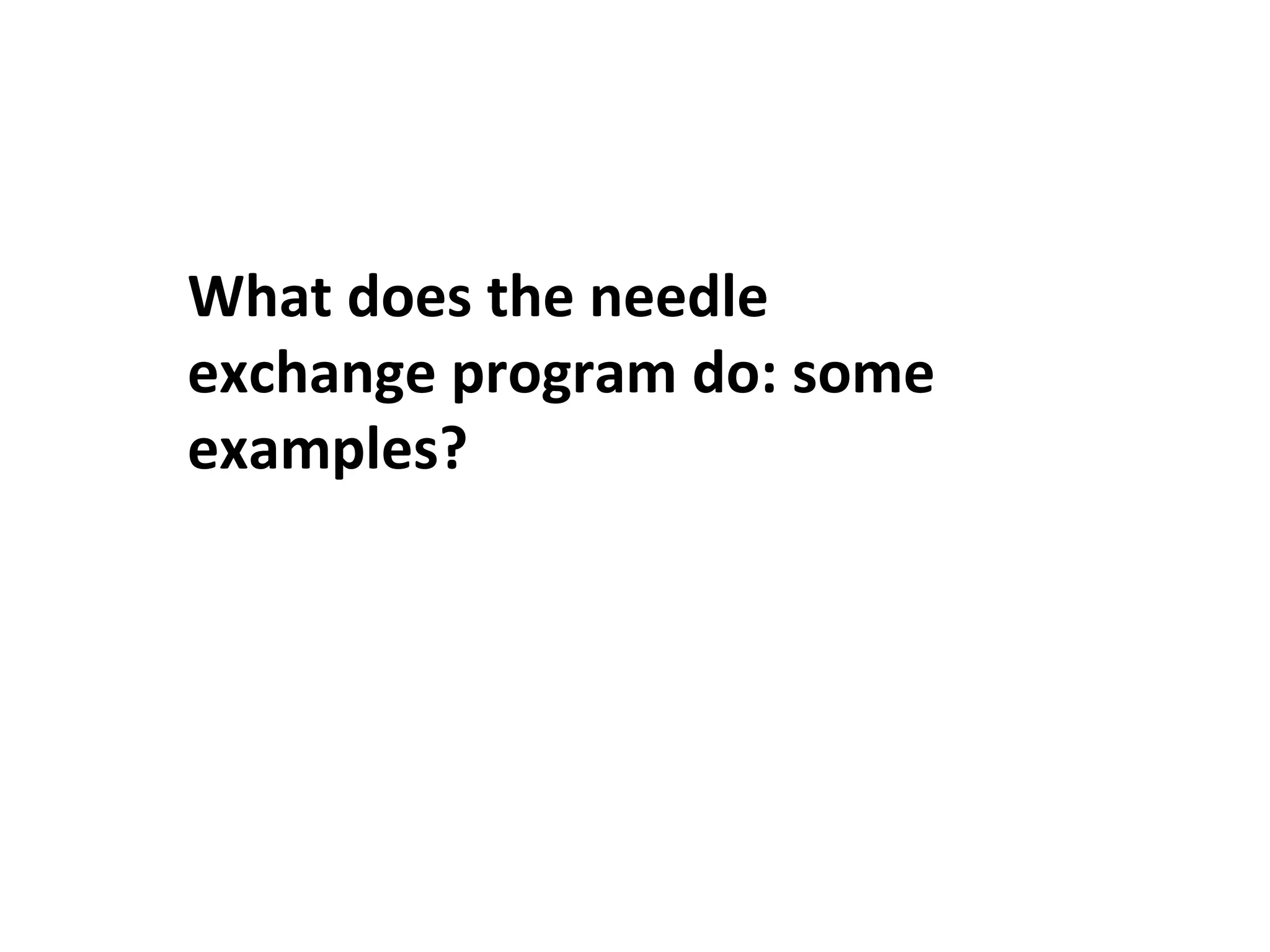 What does the needle exchange program do: some examples? 