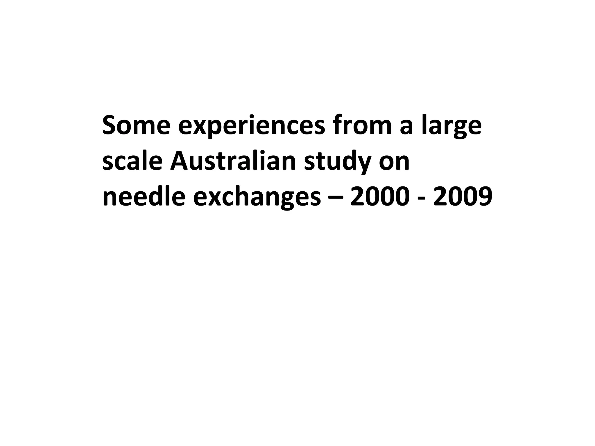 Some experiences from a large scale Australian study on needle exchanges – 2000 - 2009 