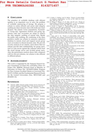 0018-9340 (c) 2015 IEEE. Personal use is permitted, but republication/redistribution requires IEEE permission. See
http://www.ieee.org/publications_standards/publications/rights/index.html for more information.
This article has been accepted for publication in a future issue of this journal, but has not been fully edited. Content may change prior to final publication. Citation information: DOI
10.1109/TC.2015.2389955, IEEE Transactions on Computers
11
8 CONCLUSION
The primitive of veriﬁable database with efﬁcient
updates is an important way to solve the problem
of veriﬁable outsourcing of storage. We propose a
scheme to realize efﬁcient and secure data integrity
auditing for share dynamic data with multi-user mod-
iﬁcation. The scheme vector commitment, Asymmet-
ric Group Key Agreement (AGKA) and group sig-
natures with user revocation are adopt to achieve
the data integrity auditing of remote data. Beside
the public data auditing, the combining of the three
primitive enable our scheme to outsource ciphertext
database to remote cloud and support secure group
users revocation to shared dynamic data. We provide
security analysis of our scheme, and it shows that our
scheme provide data conﬁdentiality for group users,
and it is also secure against the collusion attack from
the cloud storage server and revoked group users.
Also, the performance analysis shows that, compared
with its relevant schemes, our scheme is also efﬁcient
in different phases.
9 ACKNOWLEDGMENT
This work is supported by the National Natural Sci-
ence Foundation of China (No. 61272455), China 111
Project (No. B08038), Doctoral Fund of Ministry of
Education of China (No. 20130203110004), Program
for New Century Excellent Talents in University (No.
NCET-13-0946), and the Fundamental Research Funds
for the Central Universities (Nos. BDY151402 and
JB142001-14).
REFERENCES
[1] Amazon. (2007) Amazon simple storage service (amazon s3).
Amazon. [Online]. Available: http://aws.amazon.com/s3/
[2] Google. (2005) Google drive. Google. [Online]. Available:
http://drive.google.com/
[3] Dropbox. (2007) A ﬁle-storage and sharing service. Dropbox.
[Online]. Available: http://www.dropbox.com/
[4] Mozy. (2007) An online, data, and computer backup software.
EMC. [Online]. Available: http://www.dropbox.com/
[5] Bitcasa. (2011) Iniﬁnite storage. Bitcasa. [Online]. Available:
http://www.bitcasa.com/
[6] Memopal. (2007) Online backup. Memopal. [Online].
Available: http://www.memopal.com/
[7] M. A. et al., “Above the clouds: A berkeley view of cloud
computing,” Tech. Rep. UCBEECS, vol. 28, pp. 1–23, Feb. 2009.
[8] M. Rabin, “Efﬁcient dispersal of information for security,”
Journal of the ACM (JACM), vol. 36(2), pp. 335–348, Apr. 1989.
[9] J. G. et al. (2006) The expanding digital universe: A forecast of
worldwide information growth through 2010. IDC. [Online].
Available: Whitepaper
[10] G. Ateniese, R. Burns, R. Curtmola, J. Herring, L. Kissner,
Z. Peterson, and D. Song, “Provable data possession at un-
trusted stores,” in Proc. of ACM CCS, Virginia, USA, Oct. 2007,
pp. 598–609.
[11] A. Juels and B. S. Kaliski, “Pors: Proofs of retrievability for
large ﬁles,” in Proc. of ACM CCS, Virginia, USA, Oct. 2007,
pp. 584–597.
[12] K. D. Bowers, A. Juels, and A. Oprea, “Proofs of retrievability:
theory and implementation,” in Proc. of CCSW 2009, llinois,
USA, Nov. 2009, pp. 43–54.
[13] Y. Dodis, S. Vadhan, and D. Wichs, “Proofs of retrievability
via hardness ampliﬁcation,” in Proc. of TCC 2009, CA, USA,
Mar. 2009, pp. 109–127.
[14] Q. Wang, C. Wang, J. Li, K. Ren, and W. Lou, “Proofs of
retrievability via hardness ampliﬁcation,” in Proc. of ESORICS
2009, Saint-Malo, France, Sep. 2009, pp. 355–370.
[15] C. Erway, A. Kupcu, C. Papamanthou, and R. Tamassia,
“Dynamic provable data possession,” in Proc. of ACM CCS,
Illinois, USA, Nov. 2009, pp. 213–222.
[16] C. Wang, Q. Wang, K. Ren, and W. Lou, “Privacy-preserving
public auditing for data storage security in cloud computing,”
in Proc. of IEEE INFOCOM 2010, CA, USA, Mar. 2010, pp. 525–
533.
[17] J. Yuan and S. Yu, “Proofs of retrievability with public
veriﬁability and constant communication cost in cloud,” in
Proc. of International Workshop on Security in Cloud Computing,
Hangzhou, China, May 2013, pp. 19–26.
[18] E. Shi, E. Stefanov, and C. Papamanthou, “Practical dynamic
proofs of retrievability,” in Proc. of ACM CCS 2013, Berlin,
Germany, Nov. 2013, pp. 325–336.
[19] Cloud9. (2011) Your development environment, in the cloud.
Cloud9. [Online]. Available: https://c9.io/
[20] Codeanywhere. (2011) Online code editor. Codeanywhere.
[Online]. Available: https://codeanywhere.net/
[21] eXo Cloud IDE. (2002) Online code editor. Cloud IDE.
[Online]. Available: https://codenvy.com/
[22] B. Wang, B. Li, and H. Li, “Oruta: Privacy-preserving public
auditing for shared data in the cloud,” in Proc. of IEEE CLOUD
2012, Hawaii, USA, Jun. 2012, pp. 295–302.
[23] B. Wang, L. Baochun, and L. Hui, “Public auditing for shared
data with efﬁcient user revocation in the cloud,” in Proc. of
IEEE INFOCOM 2013, Turin, Italy, Apr. 2013, pp. 2904–2912.
[24] J. Yuan and S. Yu, “Efﬁcient public integrity checking for cloud
data sharing with multi-user modiﬁcation,” in Proc. of IEEE
INFOCOM 2014, Toronto, Canada, Apr. 2014, pp. 2121–2129.
[25] D. Catalano and D. Fiore, “Vector commitments and their
applications,” in Public-Key Cryptography - PKC 2013, Nara,
Japan, Mar. 2013, pp. 55–72.
[26] Q. Wu, Y. Mu, W. Susilo, B. Qin, and J. Domingo-Ferrer,
“Asymmetric group key agreement,” in Proc. of EUROCRYPT
2009, Cologne, Germany, Apr. 2009, pp. 153–170.
[27] D. Boneh and H. Shacham, “Group signatures with veriﬁer-
local revocation,” in Proc. of ACM CCS, DC, USA, Oct. 2004,
pp. 168–177.
[28] D. Boneh, B. Lynn, and H. Shacham, “Short signatures from
the weil pairing,” in Proc. of Asiacrypt 2001, Gold Coast,
Australia, Dec. 2001, pp. 514–532.
[29] D. Boneh and X. Boyen, “Collision-free accumulators and fail-
stop signature schemes without trees,” in Proc. of EUROCRYPT
2004, Interlaken, Switzerland, May 2004, pp. 56–73.
[30] N. Baric and B. Pﬁtzman, “Collision-free accumulators and
fail-stop signature schemes without trees,” in Proc. of EURO-
CRYPT 1997, Konstanz, Germany, May 1997, pp. 480–494.
[31] D. Boneh, X. Boyen, and H. Shacham, “Short group signa-
tures,” in Proc. of CRYPTO 2004, CA, USA, Aug. 2004, pp.
41–55.
[32] U. M. Maurer and S. Wolf, “Difﬁe-hellman oracles,” in Proc.
of CRYPTO 1996, CA, USA, Aug. 1996, pp. 268–282.
[33] F. Bao, R. Deng, and H. Zhu, “Variations of difﬁe-hellman
proble,” in Information and Communications Security, Huhe-
haote, China, Oct. 2003, pp. 301–312.
[34] X. Chen, J. Li, J. Weng, J. Ma, and W. Lou, “Veriﬁable compu-
tation over large database with incremental updates,” in Proc.
of ESORICS 2014, Wroclaw, Poland, Sep. 2014, pp. 148–162.
[35] X. Chen, J. Li, X. Huang, J. Ma, and W. Lou, “New pub-
licly veriﬁable databases with efﬁcient updates,” to appear
in IEEE Transactions on Dependable and Secure Computing,
Accepted.
[36] B. Lynn. (2006) The pairing-based cryptography library.
[Online]. Available: http://crypto.stanford.edu/pbc/
[37] R. Gennaro, C. Gentry, and B. Parno, “Non-interactive veriﬁ-
able computing: Outsourcing computation to untrusted work-
ers,” in Proc. of CRYPTO 2010, CA, USA, Sep. 2010, pp. 465–
482.
[38] C. Gentry, “Fully homomorphic encryption using ideal lat-
tices,” in Proc. of ACM STOC 2009, Washington DC, USA, May
2009, pp. 169–178.
For More Details Contact G.Venkat Rao
PVR TECHNOLOGIES 8143271457
 