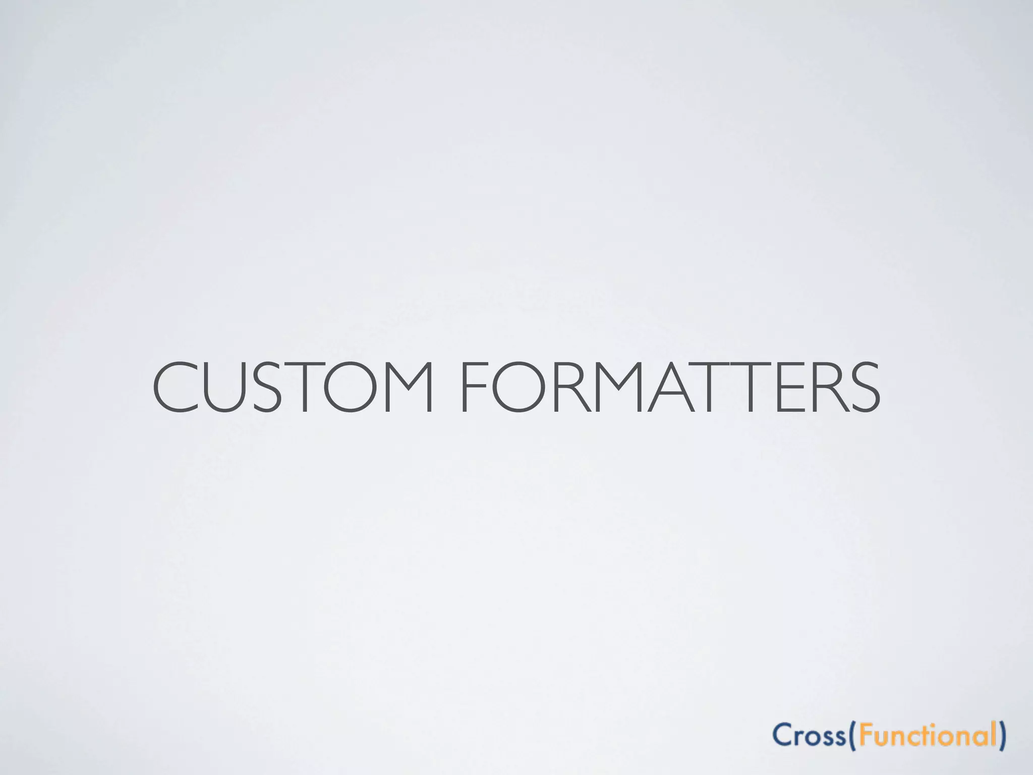 CUSTOM FORMATTERS
 
