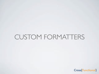 CUSTOM FORMATTERS
 