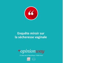 15 place de la République 75003 Paris
À :
De :
Enquête miroir sur
la sécheresse vaginale
 