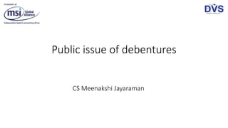 Public issue of debentures
CS Meenakshi Jayaraman
 