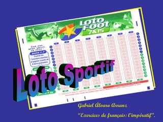 Gabriel Álvaro Arranz “ Exercices de français: l’impératif”. Loto Sportif 