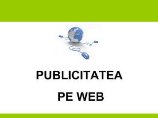 PUBLICITATEA
PE WEB
 