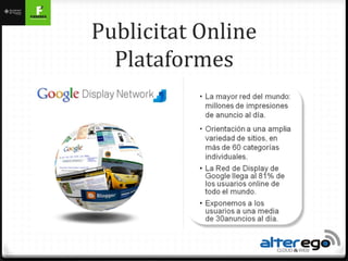 Publicitat Online
  Plataformes
 