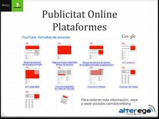 Publicitat Online
  Plataformes
 