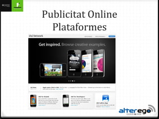 Publicitat Online
  Plataformes
 
