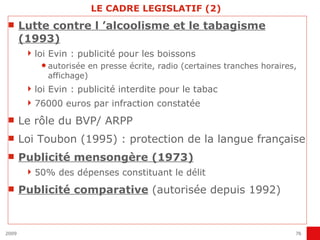LE CADRE LEGISLATIF (2) <ul><li>Lutte contre l ’alcoolisme et le tabagisme (1993) </li></ul><ul><ul><li>loi Evin : publici...