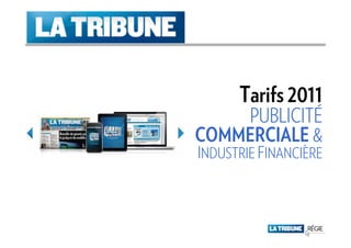 Tarifs 2011
    PUBLICITÉ
COMMERCIALE &
INDUSTRIE FINANCIÈRE
 