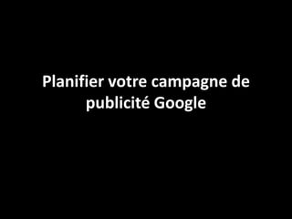 Planifier votre campagne de
      publicité Google
 