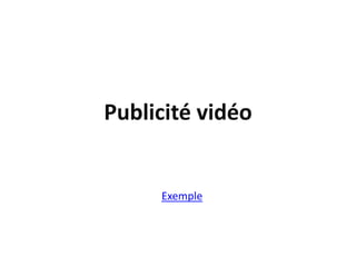 Publicité vidéo


     Exemple
 