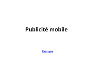 Publicité mobile


      Exemple
 