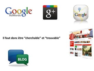 Il faut donc être “cherchable” et “trouvable”
 