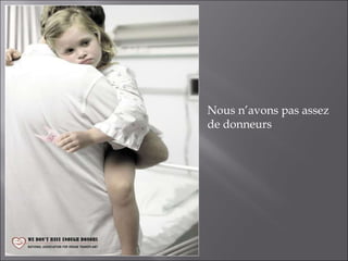 Nous n’avons pas assez de donneurs 