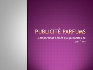 Publicité Parfums 3 diaporamas dédiés aux publicités de parfums 