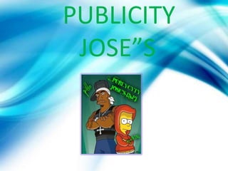 PUBLICITY JOSE”S 