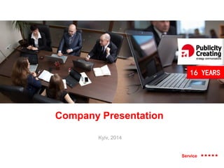 16 YEARS

Company Presentation
Kyiv, 2014

Service

 