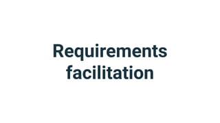 Requirements
facilitation
 