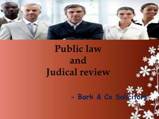 Public law
     and
Judical review

     - Bark & Co Solicitors
 