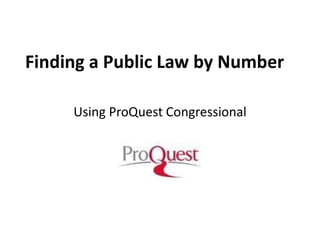 Finding a Public Law by Number Using ProQuest Congressional 