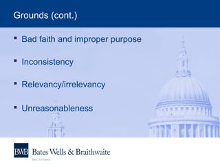 Grounds (cont.)
 Bad faith and improper purpose
 Inconsistency
 Relevancy/irrelevancy
 Unreasonableness
 