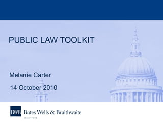 PUBLIC LAW TOOLKIT
Melanie Carter
14 October 2010
 