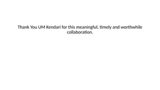 Thank You UM Kendari for this meaningful, timely and worthwhile
collaboration.
 