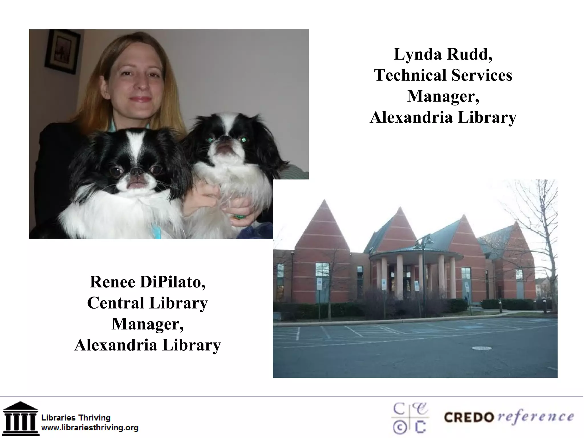 Renee DiPilato, Central Library Manager, Alexandria Library Lynda Rudd, Technical Services Manager, Alexandria Library 