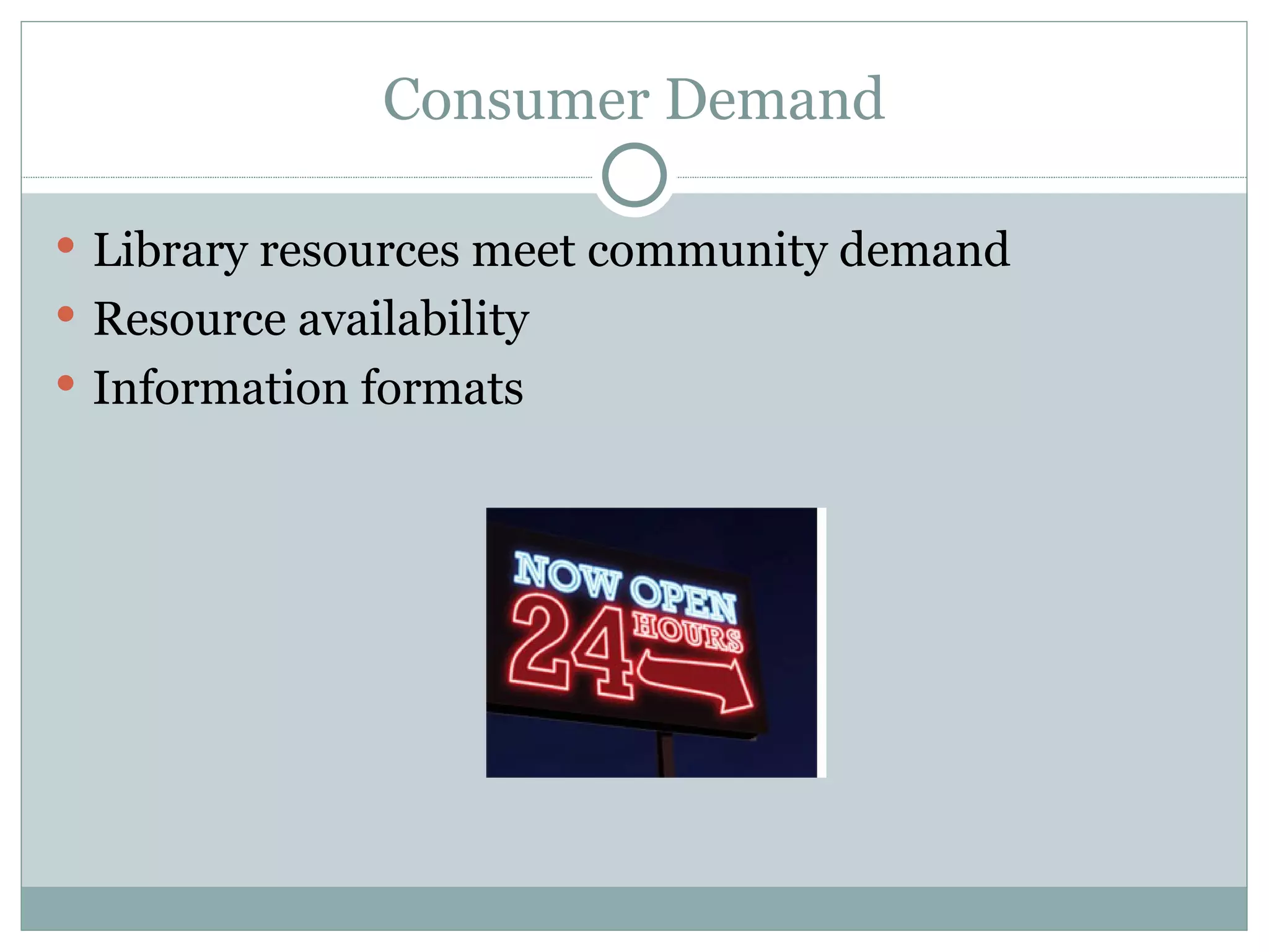 Consumer Demand Library resources meet community demand Resource availability Information formats 