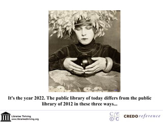 Photo courtesy of Flickr user  Cea It's the year 2022. The public library of today differs from the public library of 2012 in these three ways... 