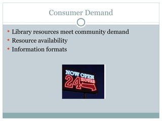 Consumer Demand Library resources meet community demand Resource availability Information formats 