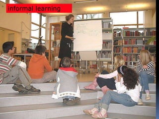 informal learning
 