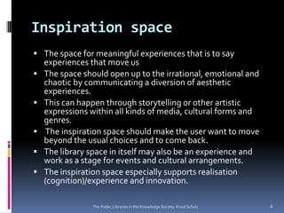 Inspiration space
 The space for meaningful experiences that is to say
    experiences that move us
   The space should ...