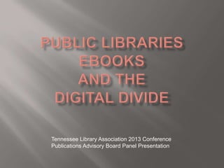 Tennessee Library Association 2013 Conference
Publications Advisory Board Panel Presentation
 