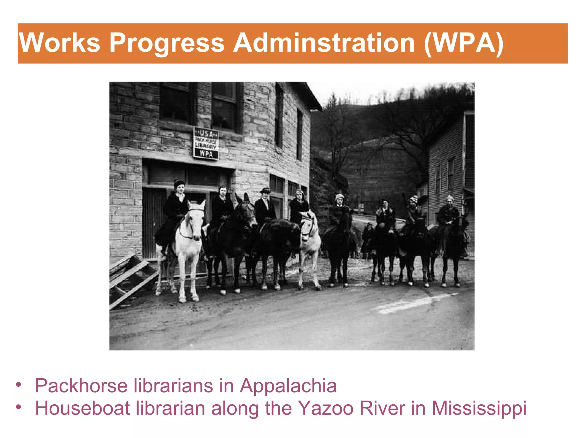 Works Progress Adminstration (WPA) Customizing the Logo Packhorse librarians in Appalachia Houseboat librarian along the Yazoo River in Mississippi 