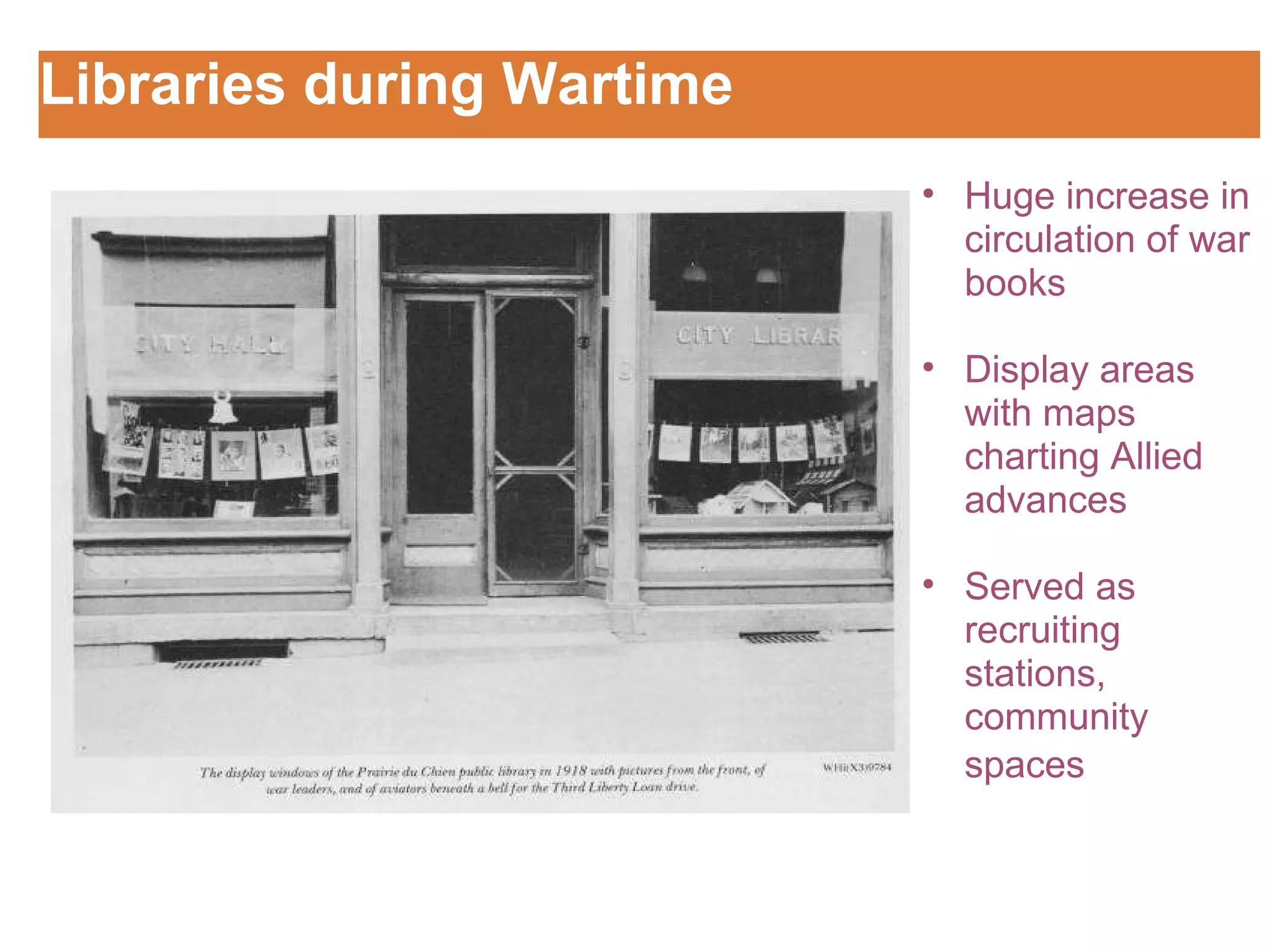 Libraries during Wartime Customizing the Logo Huge increase in circulation of war books    Display areas with maps charting Allied advances   Served as recruiting stations, community spaces    