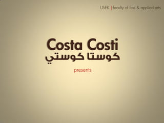 USEK | faculty of fine & applied arts




Costa Costi
    presents
 